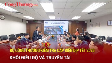Bộ Công Thương kiểm tra cấp điện dịp Tết 2025 khối điều độ và truyền tải