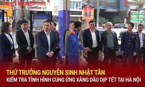 Thứ trưởng Nguyễn Sinh Nhật Tân kiểm tra tình hình cung ứng xăng dầu dịp Tết tại Hà Nội