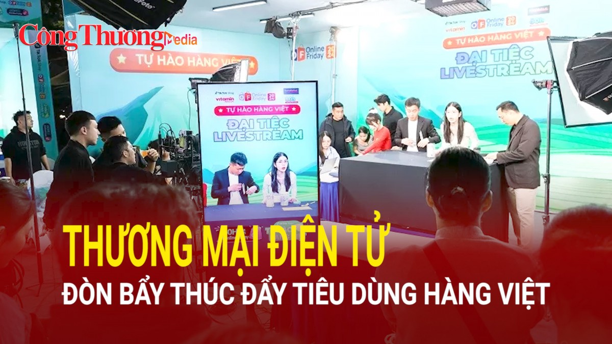 Thương mại điện tử - 'Đòn bẩy' thúc đẩy tiêu dùng hàng Việt