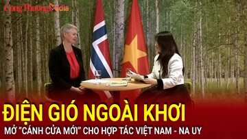 Điện gió ngoài khơi mở 'cánh cửa mới' cho hợp tác Việt Nam - Na Uy