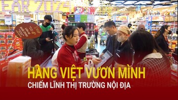 Hàng Việt vươn mình chiếm lĩnh thị trường nội địa