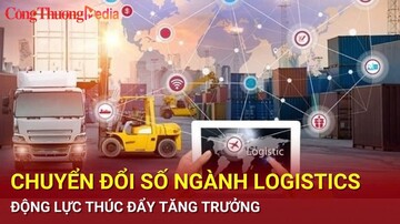 Chuyển đổi số ngành logistics: Động lực thúc đẩy tăng trưởng