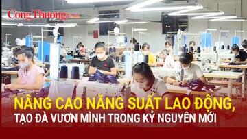 Nâng cao năng suất lao động, tạo đà vươn mình trong kỷ nguyên mới
