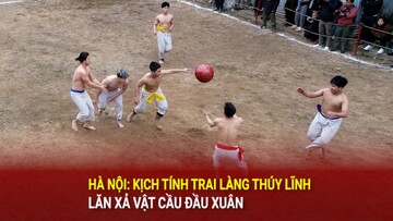 Hà Nội: Kịch tính trai làng Thúy Lĩnh lăn xả vật cầu đầu Xuân