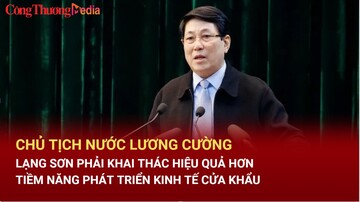 Lạng Sơn phải khai thác hiệu quả hơn tiềm năng phát triển kinh tế cửa khẩu