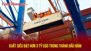 Xuất siêu đạt hơn 3 tỷ USD trong tháng đầu năm