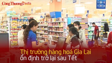Thị trường hàng hóa Gia Lai ổn định trở lại sau Tết