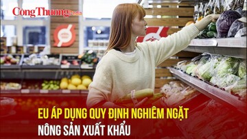 EU áp dụng quy định nghiêm ngặt nông sản xuất khẩu