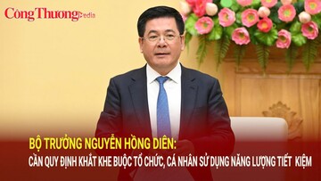 Bộ trưởng Nguyễn Hồng Diên: Cần quy định khắt khe buộc tổ chức, cá nhân sử dụng năng lượng tiết kiệm