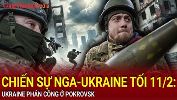 Chiến sự Nga-Ukraine tối 11/2: Ukraine phản công ở Pokrovsk