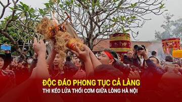 Độc đáo phong tục cả làng thi kéo lửa thổi cơm giữa lòng Hà Nội