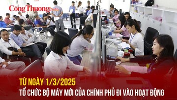Từ ngày 1/3/2025, bộ máy mới của Chính phủ đi vào hoạt động