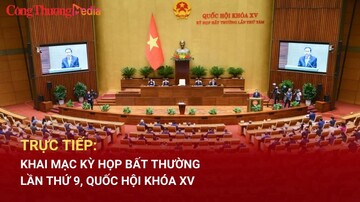 TRỰC TIẾP: Khai mạc Kỳ họp bất thường lần thứ 9, Quốc hội khóa XV