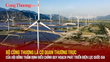 Bộ Công Thương là cơ quan thường trực Hội đồng thẩm định Điều chỉnh Quy hoạch phát triển điện lực quốc gia