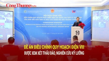 Đề án Điều chỉnh Quy hoạch điện VIII được xem xét thấu đáo, nghiên cứu kỹ lưỡng