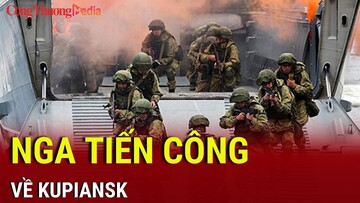 Chiến sự Nga-Ukraine tối 17/2: Nga tiến công về Kupiansk