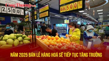 Năm 2025 bán lẻ hàng hoá sẽ tiếp tục tăng trưởng
