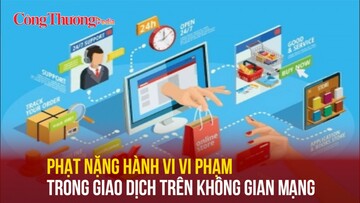 Phạt nặng hành vi vi phạm trong giao dịch trên không gian mạng