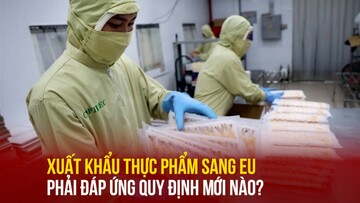 Xuất khẩu thực phẩm sang EU phải đáp ứng quy định mới nào?