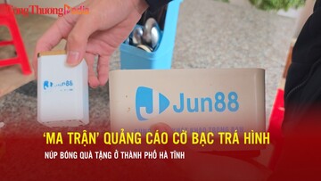 ‘Ma trận’ quảng cáo cờ bạc trá hình núp bóng quà tặng ở thành phố Hà Tĩnh