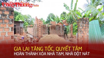 Gia Lai tăng tốc, quyết tâm hoàn thành xóa nhà tạm, nhà dột nát