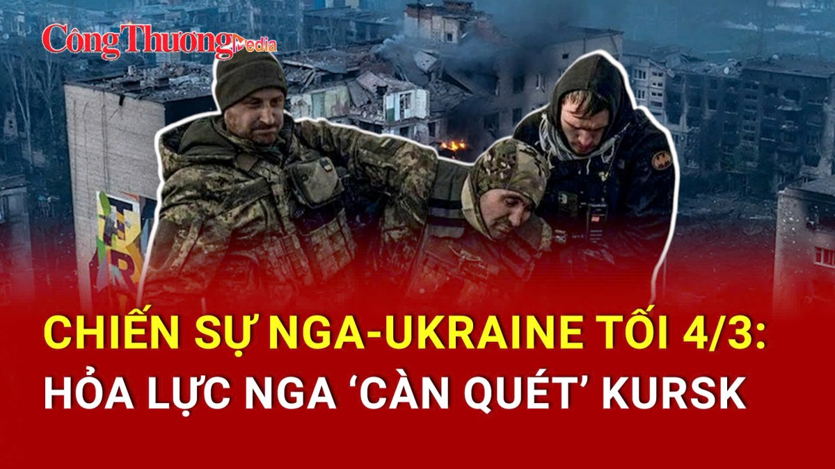 Chiến sự Nga-Ukraine tối 4/3: Hỏa lực Nga 'càn quét' Kursk