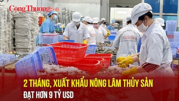 2 tháng, xuất khẩu nông, lâm, thủy sản đạt hơn 9 tỷ USD