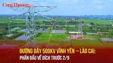 Đường dây 500kV Vĩnh Yên – Lào Cai: Phấn đấu về đích trước 2/9