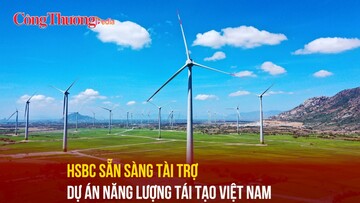 HSBC sẵn sàng tài trợ dự án năng lượng tái tạo Việt Nam