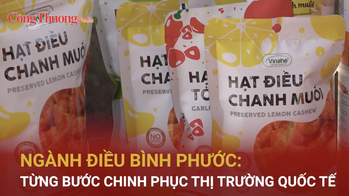 Ngành điều Bình Phước từng bước chinh phục thị trường quốc tế