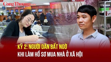 Kỳ 2: Người dân bất ngờ khi làm hồ sơ mua nhà ở xã hội