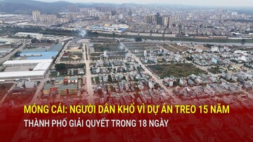 Móng Cái: Người dân khổ vì dự án treo 15 năm, thành phố giải quyết trong 18 ngày