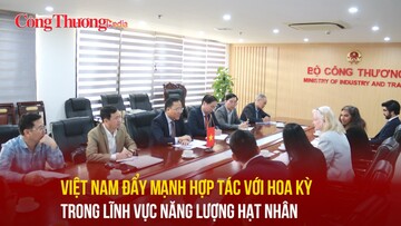 Việt Nam đẩy mạnh hợp tác với Hoa Kỳ trong lĩnh vực năng lượng hạt nhân