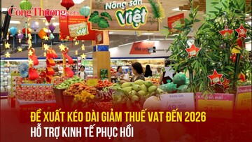Đề xuất kéo dài giảm thuế VAT đến năm 2026, hỗ trợ kinh tế phục hồi