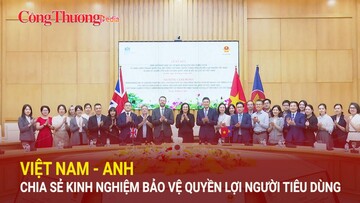 Việt Nam - Anh chia sẻ kinh nghiệm bảo vệ quyền lợi người tiêu dùng