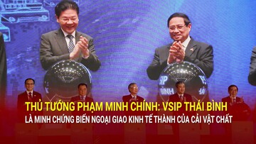 Thủ tướng Phạm Minh Chính: VSIP Thái Bình là minh chứng biến ngoại giao kinh tế thành của cải vật chất