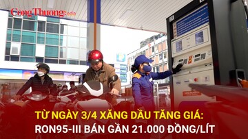 Từ ngày 3/4 xăng dầu tăng giá: RON95-III bán gần 21.000 đồng/lít