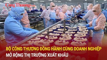 Bộ Công Thương đồng hành cùng doanh nghiệp mở rộng thị trường xuất khẩu