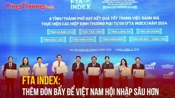 FTA Index: Thêm đòn bẩy để Việt Nam hội nhập sâu hơn