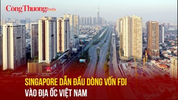 Singapore dẫn đầu dòng vốn FDI vào địa ốc Việt Nam