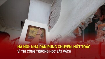 Hà Nội: Nhà dân rung chuyển, nứt toác vì thi công trường THCS Huy Văn