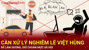 Cần xử lý nghiêm Lê Việt Hùng để làm gương, giữ chuẩn mực xã hội