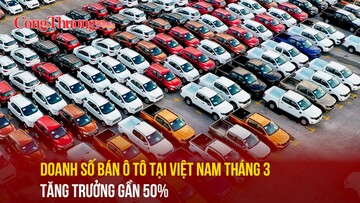 Doanh số bán ô tô tại Việt Nam tháng 3 tăng trưởng gần 50%