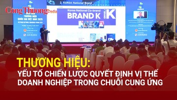 Thương hiệu: Yếu tố chiến lược quyết định vị thế doanh nghiệp trong chuỗi cung ứng