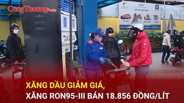 Xăng dầu giảm giá, xăng RON95-III bán 18.856 đồng/lít