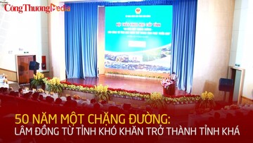 50 năm một chặng đường: Lâm Đồng từ tỉnh khó khăn trở thành tỉnh khá