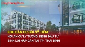 Khu dân cư Bùi Sỹ Tiêm: Nơi an cư lý tưởng, kênh đầu tư sinh lời hấp dẫn tại TP. Thái Bình