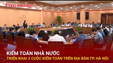 Kiểm toán Nhà nước triển khai 2 cuộc kiểm toán trên địa bàn TP. Hà Nội