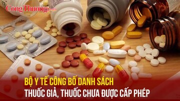 Bộ Y tế công bố danh sách thuốc giả, thuốc chưa được cấp phép