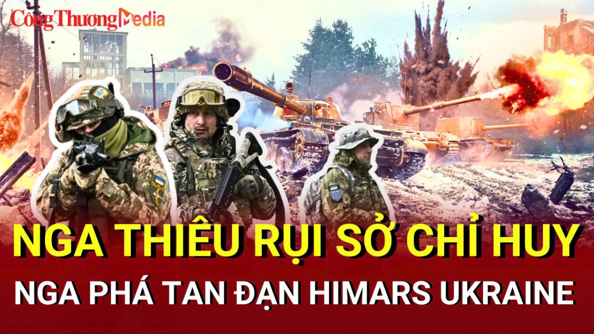 Chiến sự Nga-Ukraine chiều 23/4: Nga thiêu rụi sở chỉ huy Ukraine